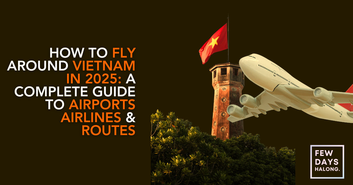 Flying Around Vietnam in 2025: Airports, Airlines & Routes Guide