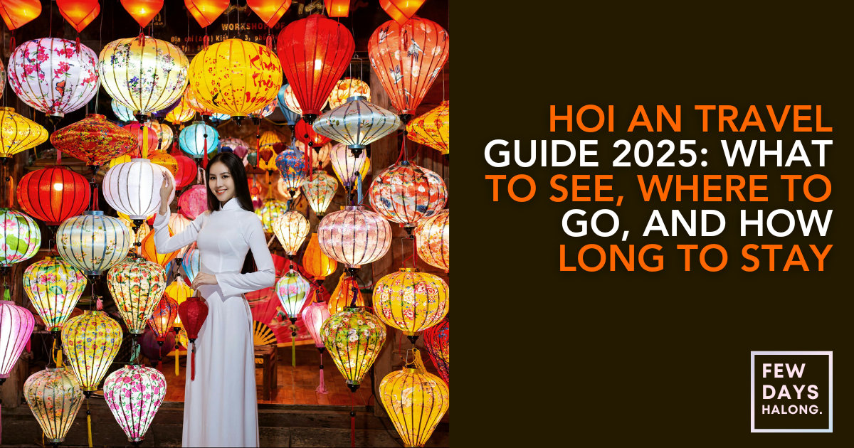 Hoi An Travel Guide 2025: What to See, Where to Go, and How Long to Stay