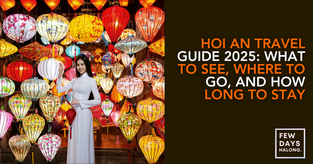 Hoi An Travel Guide 2025: What to See, Where to Go, and How Long to Stay
